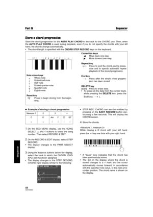 Page 88Part IV Sequencer
88QQTG0692
Sequencer
Store a chord progression
Store the chord progression for the AUTO PLAY CHORD in the track for the CHORD part. Then, when
the AUTO PLAY CHORD is used during playback, even if you do not specify the chords with your left
hand, the chords change automatically.
The chord length is specified with the CHORD STEP RECORD keys on the keyboard.

 Example of storing a chord progression
1.On the SEQ MENU display, use the SONG
SELECT 
∧ and ∨ buttons to select the song...