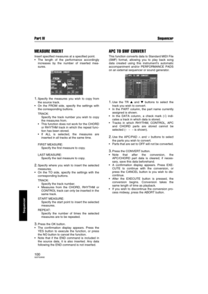 Page 100Part IV Sequencer
100QQTG0692
Sequencer
MEASURE INSERT
Insert specified measures at a specified point.
The length of the performance accordingly
increases by the number of inserted mea-
sures.
1.Specify the measures you wish to copy from
the source track.
On the FROM side, specify the settings with
the corresponding buttons.
TRACK: 
Specify the track number you wish to copy
the measures from.
This function does not work for the CHORD
or RHYTHM track in which the repeat func-
tion has been stored.
If...