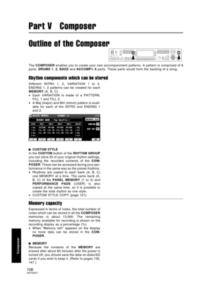 Page 108Outline of the Composer
The COMPOSER enables you to create your own accompaniment patterns. A pattern is comprised of 8
parts: DRUMS 1, 2, BASS and ACCOMP1–5 parts. These parts would form the backing of a song.
Rhythm components which can be stored
Different INTRO 1, 2, VARIATION 1 to 4,
ENDING 1, 2 patterns can be created for each
MEMORY (A, B, C).
•Each VARIATION is made of a PATTERN,
FILL 1 and FILL 2.
•A Maj (major) and Min (minor) pattern is avail-
able for each of the INTRO and ENDING 1
and 2....