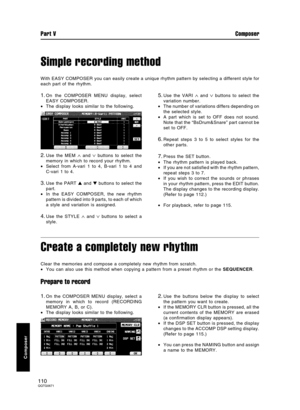 Page 110Simple recording method
With EASY COMPOSER you can easily create a unique rhythm pattern by selecting a different style for
each part of the rhythm.
1.On the COMPOSER MENU display, select
EASY COMPOSER.
•The display looks similar to the following.
2.Use the MEM ∧ and ∨ buttons to select the
memory in which to record your rhythm.
•Select from A-vari 1 to 4, B-vari 1 to 4 and
C-vari 1 to 4.
3.Use the PART  and  buttons to select the
part.
•In the EASY COMPOSER, the new rhythm
pattern is divided into 9...