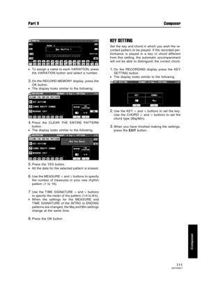 Page 111•To assign a name to each VARIATION, press
the VARIATION button and select a number.
3.On the RECORD MEMORY display, press the
OK button.
•The display looks similar to the following.
4.Press the CLEAR THE ENTIRE PATTERN
button.
•The display looks similar to the following.
5.Press the YES button.
•All the data for the selected pattern is erased.
6.Use the MEASURE ∧ and ∨ buttons to specify
the number of measures in your new rhythm
pattern (1 to 16).
7Use the TIME SIGNATURE ∧ and ∨ buttons
to specify the...