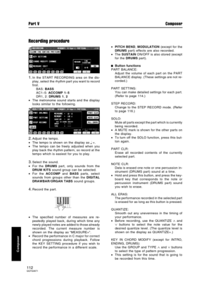 Page 112Recording procedure
1.In the START RECORDING area on the dis-
play, select the rhythm part you want to record
first.
BAS: BASS
AC1–5: ACCOMP 1–5
DR1, 2: DRUMS 1, 2
•The metronome sound starts and the display
looks similar to the following.
2.Adjust the tempo.
•The tempo is shown on the display as  =.
•The tempo can be freely adjusted when you
play back the rhythm pattern, so record at the
tempo which is easiest for you to play.
3.Select the sound.
•For the DRUMS part, only sounds from the
DRUM KITS...