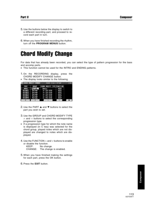 Page 1135.Use the buttons below the display to switch to
a different recording part, and proceed to re-
cord each part in turn.
6.When you have finished recording the rhythm,
turn off the PROGRAM MENUS button.
Chord Modify Change
For data that has already been recorded, you can select the type of pattern progression for the bass
and accomp parts.
•This function cannot be used for the INTRO and ENDING patterns.
1.On the RECORDING display, press the
CHORD MODIFY CHANGE button.
•The display looks similar to the...