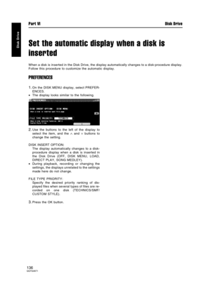 Page 136Set the automatic display when a disk is
inserted
When a disk is inserted in the Disk Drive, the display automatically changes to a disk-procedure display.
Follow this procedure to customize the automatic display.
PREFERENCES
1.On the DISK MENU display, select PREFER-
ENCES.
•The display looks similar to the following.
2.Use the buttons to the left of the display to
select the item, and the 
∧ and ∨ buttons to
change the setting.
DISK INSERT OPTION:
The display automatically changes to a disk-
procedure...