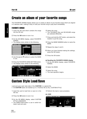 Page 150Create an album of your favorite songs
The FAVORITE SONGS display allows you to create an album of your favorite songs which are aligned
in a desired order, making it easy to load your favorite song to play back immediately.
FAVORITE SONGS
1.Insert the SD card which contains the songs
into the SD slot.
2.Press the SD button to turn it on.
3.On the SD MENU display, select FAVORITE
SONGS.
•The display looks similar to the following.
4.Use the  and  buttons to select the BANK
to use.
5.Press the FAVORITE...