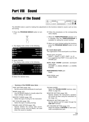 Page 153Outline of the Sound
The SOUND mode is used for making fine adjustments to the functions related to sound, such as tone,
and tuning.
1.Press the PROGRAM MENUS button to turn
it on.
•The display looks similar to the following.
2.Select SOUND.
•The display looks similar to the following.
3.Select the desired menu.
4.Follow the procedures on the corresponding
menu display.
•When the TEMPO/PROGRAM indicator is lit,
it indicates that the TEMPO/PROGRAM is
available for setting the current function.
5.When you...