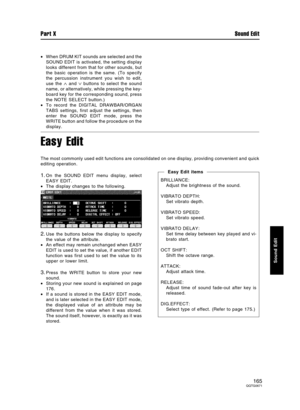 Page 165•When DRUM KIT sounds are selected and the
SOUND EDIT is activated, the setting display
looks different from that for other sounds, but
the basic operation is the same. (To specify
the percussion instrument you wish to edit,
use the 
∧ and ∨ buttons to select the sound
name, or alternatively, while pressing the key-
board key for the corresponding sound, press
the NOTE SELECT button.)
•To record the DIGITAL DRAWBAR/ORGAN
TABS settings, first adjust the settings, then
enter the SOUND EDIT mode, press the...