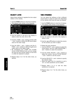 Page 168VELOCITY LAYER
Adjust these settings to regulate the tone output
relative to the velocity.
1.Use the PAGE buttons to view the 3/4 display.
•The display looks similar to the following.
2.Use the buttons to the left of the display to
select a tone (1st, 2nd, 3rd or 4th).
3.Use the L-FADE ∧ and ∨ buttons and the LOW
∧ and ∨ buttons to define the 
 sound output
area for the lower range.
4.Use the HIGH ∧ and ∨ buttons and the H-
FADE 
∧ and ∨ buttons to define the ﬀ sound
output area for the higher range.
•By...