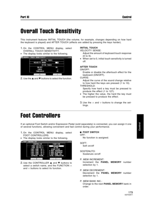 Page 179Overall Touch Sensitivity
This instrument features INITIAL TOUCH (the volume, for example, changes depending on how hard
the keyboard is played) and AFTER TOUCH (effects are added by pressing the keys harder).
1.On the CONTROL MENU display, select
OVERALL TOUCH SENSITIVITY.
•The display looks similar to the following.
2.Use the  and  buttons to select the function.INITIAL TOUCH
VELOCITY SENSE:
Adjust the amount of keyboard touch response
(0 to 9).
•When set to 0, initial touch sensitivity is turned...