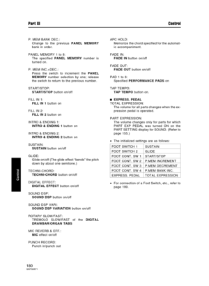 Page 180P. MEM BANK DEC.:
Change to the previous PANEL MEMORY
bank in order.
PANEL MEMORY 1 to 8:
The specified PANEL MEMORY number is
turned on.
P. MEM INC.+DEC.:
Press the switch to increment the PANEL
MEMORY number selection by one; release
the switch to return to the previous number.
START/STOP:
START/STOP button on/off
FILL IN 1:
FILL IN 1 button on
FILL IN 2:
FILL IN 2 button on
INTRO & ENDING 1:
INTRO & ENDING 1 button on
INTRO & ENDING 2:
INTRO & ENDING 2 button on
SUSTAIN:
SUSTAIN button on/off
GLIDE:...