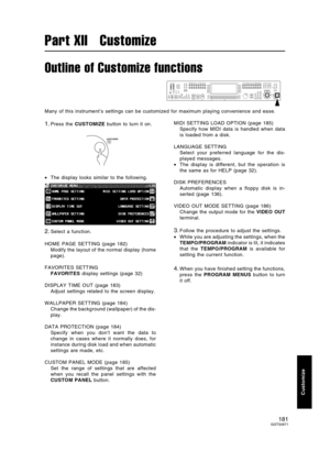 Page 181Outline of Customize functions
Many of this instrument’s settings can be customized for maximum playing convenience and ease.
1.Press the CUSTOMIZE button to turn it on.
•The display looks similar to the following.
2.Select a function.
HOME PAGE SETTING (page 182)
Modify the layout of the normal display (home
page).
FAVORITES SETTING
FAVORITES display settings (page 32)
DISPLAY TIME OUT (page 183)
Adjust settings related to the screen display.
WALLPAPER SETTING (page 184)
Change the background...