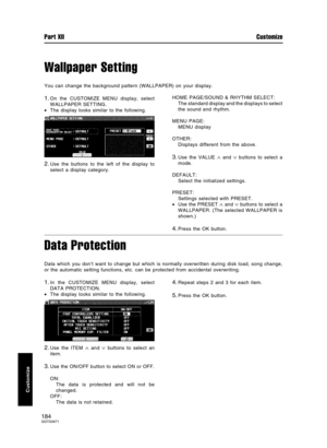 Page 184Wallpaper Setting
You can change the background pattern (WALLPAPER) on your display.
1.On the CUSTOMIZE MENU display, select
WALLPAPER SETTING.
•The display looks similar to the following.
2.Use the buttons to the left of the display to
select a display category.HOME PAGE/SOUND & RHYTHM SELECT: 
The standard display and the displays to select
the sound and rhythm.
MENU PAGE:
MENU display
OTHER:
Displays different from the above.
3.Use the VALUE ∧ and ∨ buttons to select a
mode.
DEFAULT:
Select the...