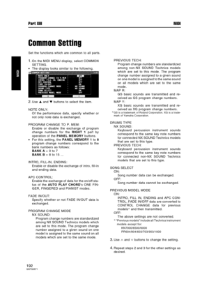 Page 192Common Setting
Set the functions which are common to all parts.
1.On the MIDI MENU display, select COMMON
SETTING.
•The display looks similar to the following.
2.Use  and  buttons to select the item.
NOTE ONLY:
Of the performance data, specify whether or
not only note data is exchanged.
PROGRAM CHANGE TO P. MEM:
Enable or disable the exchange of program
change numbers for the RIGHT 1 part by
operation of the PANEL MEMORY buttons.
•For this setting, the PANEL MEMORY 1 to 8
program change numbers...