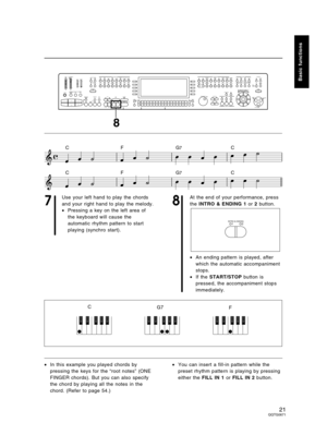 Page 217
Use your left hand to play the chords
and your right hand to play the melody.
•Pressing a key on the left area of
the keyboard will cause the
automatic rhythm pattern to start
playing (synchro start).
8
At the end of your performance, press
the INTRO & ENDING 1 or 2 button.
•An ending pattern is played, after
which the automatic accompaniment
stops.
•If the START/STOP button is
pressed, the accompaniment stops
immediately.
•In this example you played chords by
pressing the keys for the “root notes”...