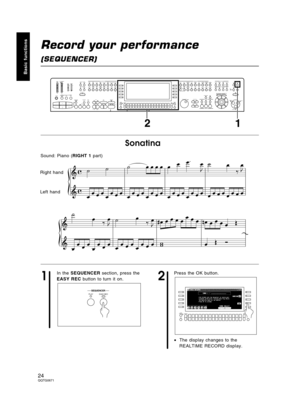 Page 24Record your performance
(SEQUENCER)
1
In the SEQUENCER section, press the
EASY REC button to turn it on.
2
Press the OK button.
•The display changes to the
REALTIME RECORD display.
SEQUENCER
SD
CUSTOMIZE
FAVORITES CUSTOM
PANELPLAY EASY REC
DISK
LOAD
DISK
IN USE
+ –
+ –LOADPROGRAM
MENUS
SOUND
DSPVARIATION
REVERB DIGITAL
EFFECT
MULTI SUSTAIN SOUND
EXPLORER
EW
EXPANSION DIGITAL
DRAWBARORGAN
TABSACCORDION
REGISTERORGAN &
ACCORDION SAX &
WOODWIND STRINGS
& VOCAL MALLET &
ORCH PERCBRASS WORLD GUITAR PIANO...