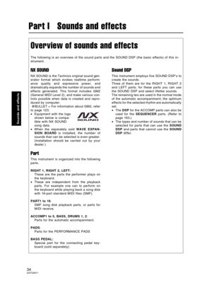 Page 34Overview of sounds and effects
The following is an overview of the sound parts and the SOUND DSP (the basic effects) of this in-
strument.
NX SOUND
NX SOUND is the Technics original sound gen-
erator format which evokes realtime perform-
ance quality and expressive power, and
dramatically expands the number of sounds and
effects generated. This format includes GM2
(General MIDI Level 2), and make various con-
trols possible when data is created and repro-
duced by computer. 
 @BULLET = For information...