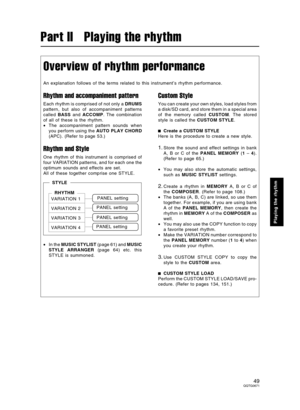 Page 49Part II  Playing the rhythm
Overview of rhythm performance
An explanation follows of the terms related to this instrument’s rhythm performance.
Rhythm and accompaniment pattern
Each rhythm is comprised of not only a DRUMS
pattern, but also of accompaniment patterns
called BASS and ACCOMP. The combination
of all of these is the rhythm.
•The accompaniment pattern sounds when
you perform using the AUTO PLAY CHORD
(APC). (Refer to page 53.)
Rhythm and Style
One rhythm of this instrument is comprised of
four...