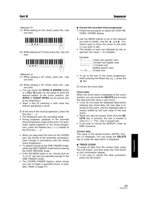 Page 93
(1) While playing an Am chord, press the  key
one time.
(2) While playing an F chord, press the  key one
time.

(1) While playing a D7 chord, press the  key
one time.
(2) While playing a G7 chord, press the  key
one time.
•You can press the INTRO & ENDING button
or a FILL IN button on the panel to store the
desired pattern at the cursor position. (An
INTRO or COUNT INTRO can be stored only
at the beginning.)
•Store a rest by pressing a note value key
without specifying a chord.
5.At the end of the...