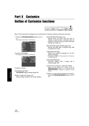 Page 122122QQTG0701
Customize
Part X   Customize
Outline of Customize functions
Many of this instrument’s settings can be customized for maximum playing convenience and ease.
1.Press the PROGRAM MENUS button to turn it
on.
 The display looks similar to the following.
2.Select CUSTOMIZE.
 The display looks similar to the following.
3.Select a function.
FAVORITES SETTING
FAVORITES display settings (page 30)
DISPLAY TIME OUT (page 123)
Adjust settings related to the screen display.DATA PROTECTION (page 124)...