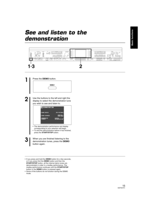 Page 1515QQTG0701
Basic functions
See and listen to the 
demonstration
If you press and hold the DEMO button for a few seconds, 
or if you press first the DEMO button and then the 
START/STOP button, all the internal demo tunes are 
demonstrated in order in a medley performance. The 
medley performance continues until the START/STOP 
button or the DEMO button is pressed again.
Some of the buttons do not function during the DEMO 
mode.
MAIN
VOLUME
MAX
MINMAX
OFFAUTO PLAY CHORDRHYTHM GROUPTEMPO / PROGRAM...