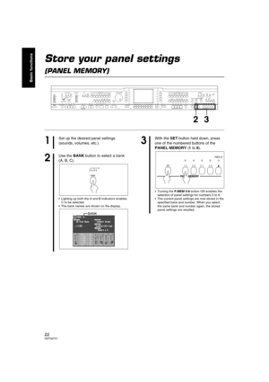 Page 2222QQTG0701
Basic functions
Store your panel settings 
(PANEL MEMORY)
MAIN
VOLUME
MAX
MINMAX
OFFAUTO PLAY CHORDRHYTHM GROUPTEMPO / PROGRAM
PROGRESSIVE
PIANIST PIANO STYLISTSPLIT
POINTMETRONOMEPOP ROCKFUNK &
SOUL DISCOPOP BALLADBALLADBALLROOM
& SHOW
MEMORY
CONTRAST LATIN &
WORLD JAZZ &
SWING WALTZ
& TRAD USA 16 BEAT 8 BEAT IN OUTSOUND
ARRANGER
SET MODECHORD FINDEROFF/ONONE TOUCH
PLAYAPC/SEQUENCER
VOLUME
DEMOMUSIC STYLE ARRANGERVARIATION 1 2 1 2 1 1 2 3 4 BEATLOAD
SEQUENCER
RESETCOUNT
INTRO2 34
FADE
FILL IN...