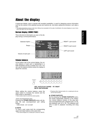 Page 2727QQTG0701
About the display
About the display
A large-size display, easy to operate with excellent readability, is used for displaying various information
such as the names of the selected sounds and rhythms etc. and when setting the functions. Let’s take a
look.
 The display illustrations shown in this User’s Manual are examples for the sake of clarification; the actual displays on your in stru-
ment may differ from the illustrations.
Normal display (HOME PAGE)
This is the kind of information you see...