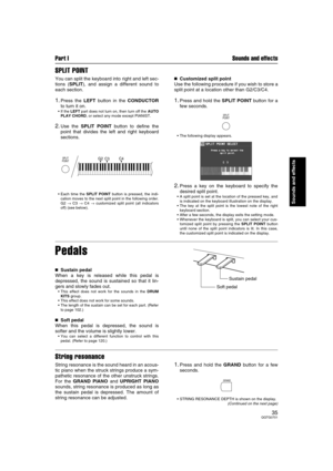 Page 35Part I Sounds and effects
35QQTG0701
Sounds and effects
SPLIT POINT
You can split the keyboard into right and left sec-
tions (SPLIT), and assign a different sound to
each section.
1.Press the LEFT button in the CONDUCTOR
to turn it on.
If the LEFT part does not turn on, then turn off the AUTO
PLAY CHORD, or select any mode except PIANIST.
2.Use the SPLIT POINT button to define the
point that divides the left and right keyboard
sections.
Each time the SPLIT POINT button is pressed, the indi-
cation...