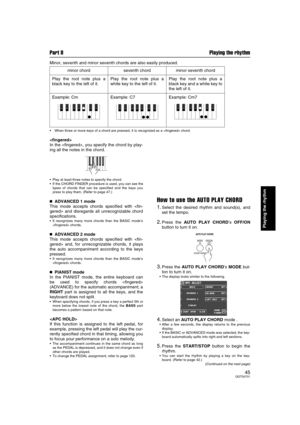 Page 45Part II Playing the rhythm
45QQTG0701
Playing the rhythm
Minor, seventh and minor seventh chords are also easily produced.
When three or more keys of a chord are pressed, it is recognized as a  chord.

In the , you specify the chord by play-
ing all the notes in the chord.
Play at least three notes to specify the chord.
If the CHORD FINDER procedure is used, you can see the
types of chords that can be specified and the keys you
press to play them. (Refer to page 47.)

 ADVANCED 1 mode
This mode...