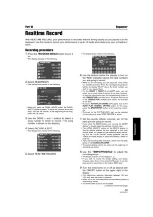 Page 59Part III Sequencer
59QQTG0701
Sequencer
Realtime Record
With REALTIME RECORD, your performance is recorded with the timing exactly as you played it on the
keyboard. Use this mode to record your performance in up to 16 tracks and create your own orchestra or
band.
Recording procedure
1.Press the PROGRAM MENUS button to turn it
on.
 The display changes to the following.
2.Select SEQUENCER.
 The display looks similar to the following.
 When you press the PANEL WRITE button, the PANEL
WRITE display...