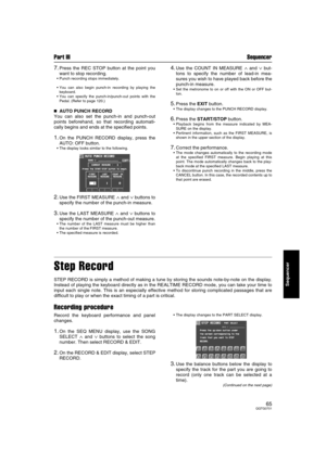 Page 65Part III Sequencer
65QQTG0701
Sequencer
7.Press the REC STOP button at the point you
want to stop recording.
 Punch recording stops immediately.
 You can also begin punch-in recording by playing the
keyboard.
 You can specify the punch-in/punch-out points with the
Pedal. (Refer to page 120.)

 AUTO PUNCH RECORD
You can also set the punch-in and punch-out
points beforehand, so that recording automati-
cally begins and ends at the specified points.
1.On the PUNCH RECORD display, press the
AUTO: OFF...
