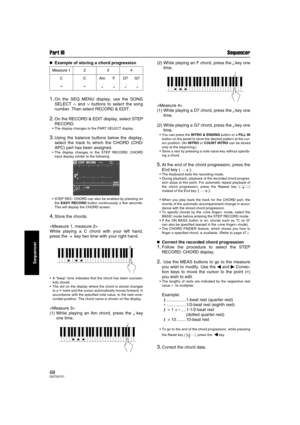 Page 68Part III Sequencer
68QQTG0701
Sequencer

 Example of storing a chord progression
1.On the SEQ MENU display, use the SONG
SELECT 
∧ and ∨ buttons to select the song
number. Then select RECORD & EDIT.
2.On the RECORD & EDIT display, select STEP
RECORD.
The display changes to the PART SELECT display.
3.Using the balance buttons below the display,
select the track to which the CHORD (CHD/
APC) part has been assigned.
The display changes to the STEP RECORD: CHORD
input display similar to the following....