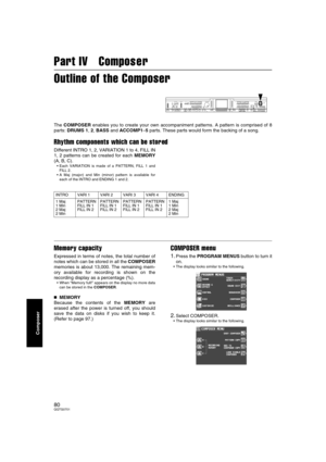 Page 8080QQTG0701
Composer
Part IV   Composer
Outline of the Composer
The COMPOSER enables you to create your own accompaniment patterns. A pattern is comprised of 8
parts: DRUMS 1, 2, BASS and ACCOMP1–5 parts. These parts would form the backing of a song.
Rhythm components which can be stored
Different INTRO 1, 2, VARIATION 1 to 4, FILL IN
1, 2 patterns can be created for each MEMORY
(A, B, C).
 Each VARIATION is made of a PATTERN, FILL 1 and
FILL 2.
 A Maj (major) and Min (minor) pattern is available for...