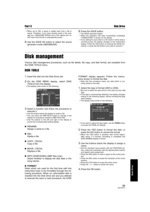 Page 99Part V Disk Drive
99QQTG0701
Disk Drive
When set to ON, a space is added each time a file is
saved. Therefore, if you have already saved a file once
with the 1 MEASURE SPACE set to ON, please set it to
OFF each time the file is subsequently saved.
8.Use the SAVE AS button to select the sound
generator mode (GM/GM2/NX).
9.Press the SAVE button.
The SAVE operation begins.
When the operation has been successfully completed,
“COMPLETED!” is shown on the display.
If you attempt to save data to a file name...