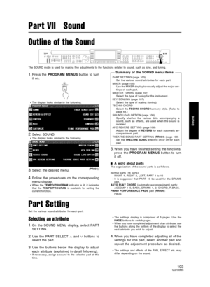 Page 103Outline of the Sound
The SOUND mode is used for making fine adjustments to the functions related to sound, such as tone, and tuning.
1.Press the PROGRAM MENUS button to turn
it on.
•The display looks similar to the following.
2.Select SOUND.
•The display looks similar to the following.
3.Select the desired menu.
4.Follow the procedures on the corresponding
menu display.
•When the TEMPO/PROGRAM indicator is lit, it indicates
that the TEMPO/PROGRAM is available for setting the
current function.
5.When you...