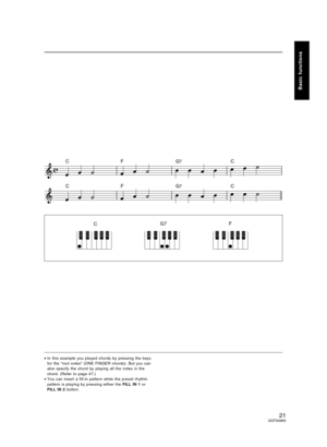 Page 21•In this example you played chords by pressing the keys
for the “root notes” (ONE FINGER chords). But you can
also specify the chord by playing all the notes in the
chord. (Refer to page 47.)
•You can insert a fill-in pattern while the preset rhythm
pattern is playing by pressing either the FILL IN 1 or
FILL IN 2 button.
CFG7C
CFG7C
CF G7
Basic functions
21QQTG0665 
