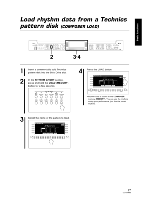 Page 27Load rhythm data from a Technics
pattern disk 
(COMPOSER LOAD)
1
Insert a commercially sold Technics
pattern disk into the Disk Drive slot.
2
In the RHYTHM GROUP section,
press and hold the LOAD (MEMORY)
button for a few seconds.
3
Select the name of the pattern to load.
4
Press the LOAD button.
•Rhythm data is loaded to the COMPOSER
memory (MEMORY). You can use the rhythms
during your performance, just like the preset
rhythms.
DEMOSPLIT
POINTMAIN
VOLUMEAPC/SEQUENCER
VOLUMEMODECHORD FINDEROFF/ON AUTO...