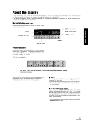 Page 31About the display
A large-size display, easy to operate with excellent readability, is used for displaying various information such as the names of
the selected sounds and rhythms etc. and when setting the functions. Let’s take a look.
•The display illustrations shown in this User’s Manual are examples for the sake of clarification; the actual displays on your
instrument may differ from the illustrations.
Normal display (HOME PAGE)
This is the kind of information you see on the display during
a normal...
