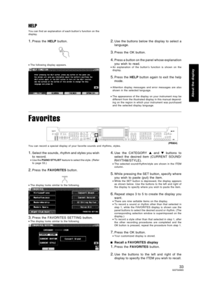 Page 33HELP
You can find an explanation of each button’s function on the
display.
1.Press the HELP button.
•The following display appears.
2.Use the buttons below the display to select a
language.
3.Press the OK button.
4.Press a button on the panel whose explanation
you wish to read.
•An explanation of the button’s function is shown on the
display.
5.Press the HELP button again to exit the help
mode.
•Attention display messages and error messages are also
shown in the selected language.
•The appearance of the...