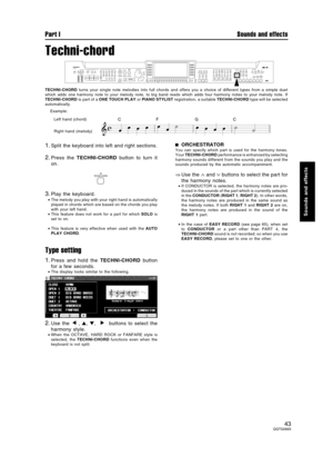 Page 43Techni-chord
TECHNI-CHORD turns your single note melodies into full chords and offers you a choice of different types from a simple duet
which adds one harmony note to your melody note, to big band reeds which adds four harmony notes to your melody note. If
TECHNI-CHORD is part of a ONE TOUCH PLAY or PIANO STYLIST registration, a suitable TECHNI-CHORD type will be selected
automatically.
1.Split the keyboard into left and right sections.
2.Press the TECHNI-CHORD button to turn it
on.
3.Play the...