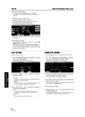 Page 606.Press the OK button.
•For details about KEY SETTING, refer to page 87.
•For details about CHORD MODIFY CHANGE, refer to
page 88.
7.Select the part to record to.
•Press the button for PART 1 or PART 2.
•Recording begins as soon as the pad is selected.
•Two parts can be recorded (PAD 1–4).
•The display looks similar to the following.
•Refer to page 89 for detailed information about PART
SETTING.
8.Proceed to record.
•The recording procedure is the same as for the COM-
POSER. (Refer to page 85.)
•When...