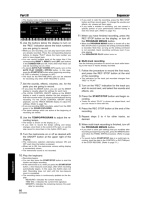 Page 66•The display looks similar to the following.
6.Use the buttons below the display to turn on
the “REC” indication above the track numbers
you are going to record.
•While you are recording, you can play back tracks which
are already recorded. Press the corresponding balance
buttons to display “PLAY” above the track number you
wish to have played back.
•You can record multiple parts at the same time if the
corresponding RIGHT 1, RIGHT 2 and LEFT part buttons
in the CONDUCTOR are ON. Parts other than these...