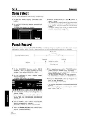 Page 70Song Select
You can select a desired song from the list of recorded songs.
1.On the SEQ MENU display, select RECORD
& EDIT.
2.On the RECORD & EDIT display, select SONG
SELECT.
•The display looks similar to the following.
3.Use the SONG SELECT  and  buttons to
select a song.
•The total amount of memory used for the current song is
shown as a percentage (%) to the right of the song name.
•If the NAMING button is pressed, the NAMING display
appears.
•To optimize memory, songs you do not wish to preserve...