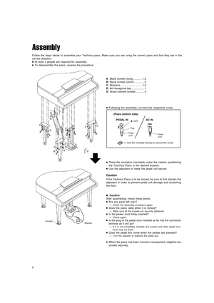 Page 22
Assembly
Follow the steps below to assemble your Technics piano. Make sure you are using the correct parts and that they are in the
correct direction.
●At least 2 people are required for assembly.
●To disassemble the piano, reverse the procedure.
Adjuster Insulator
A: Black screws (long) ............. 12
B: Black screws (short).............. 4
C: Washers .............................. 12
D: #4 Hexagonal key ................. 1
G: Brass-colored screws ............ 4
●Following the assembly, connect the...