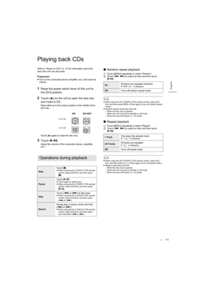 Page 1111
English
Playing back CDs
Refer to “Notes on CDs” (>17) for information about the 
discs this unit can play back.
 
Preparation
≥ Turn on the connected device (amplifier, etc.) and lower its 
volume.
1Raise the power switch lever of this unit to 
the [ Í/I] position.
2Touch [  14) works.Operations during playback 
StopTouch [
∫].≥ When using the SU-C700/ST-C700 remote 
control, press [CD] first, and then press 
[∫].
Pause Touch [
1/;].≥Touch again to restart play.
≥ When using the SU-C700/ST-C700...