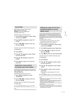 Page 1515
English
Make settings to play back CD EXTRA discs. 
Audio : Plays back CD-DA data. 
MP3/WMA : Plays back MP3/WMA data.
≥The factory default is “Audio”.
≥Operation with the touch panel on the unit:
1Touch [MENU] repeatedly to select “Setup” 
and then touch [ 1/;].
2Touch [MENU] repeatedly to select “CD 
EXTRA”.
3Touch [ :,9 ] to select an item and 
then touch [ 1/; ].
≥Operation with the  SU-C700/ST-C700 remote control:
1Press [CD].
2Press [MENU].
3Press [3,4 ] repeatedly to select “Setup” 
and then...