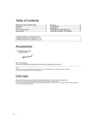 Page 66
Table of contents
Accessories
(ONLY FOR CANADA)
The enclosed Canadian French label sheet corresponds to the English display on the unit.
	
≥Product numbers provided in this Owner’s Manual are correct as  of December 2014. These may be subject to change.
≥ Do not use AC power supply cord with other equipment.
Unit care
Pull out the AC power supply cord from the outlet before mainte nance. Clean this unit with a soft cloth.≥When dirt is heavy, wring a wet cloth tightly to wipe the dirt,  and then wipe it...