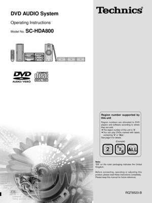 Page 1RQT6523-B
Note:
“EB” on the outer packaging indicates the United
Kingdom.
Before connecting, operating or adjusting this
product, please read these instructions completely.
Please keep this manual for future reference.
EB
DVD AUDIO System
Operating Instructions
Model No.SC-HDA800
DIGITAL VIDEO
2ALL2
6 1
Region numbers are allocated to DVD
players and software according to where
they are sold.
¡The region number of this unit is “2”.¡You can play DVDs marked with labels
containing “
2” or “ALL”.
See page 6...