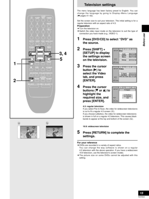 Page 1515
RQT6523
Before use
Television settings
SLEEPCLOCK/
TIMER
PLAY MODE A-B REPEAT
REPEATAUTO/MONO
DVD/CD
TAPEEXTTUNER
MUTING
BALANCE  L –VOLUME+ BALANCE  R
CANCEL
123
456
≥10/-/--
7890
SUB TITLEAUDIO
ANGLEMENUTOP MENU
SETUP
DISPLAYRETURN
ENTER
SKIPSLOW/SEARCH
SHIFT
GROUP
PAG EAUDIO ONLY
1
2
5 3, 4
The menu language has been factory preset to English. You can
change the language by going to Display–Menu Language 
(
apages 41–42).
Set the screen size to suit your television. The initial setting is for a...