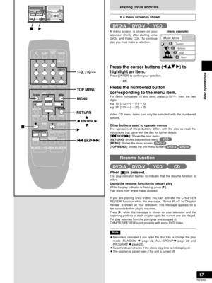 Page 17Playing DVDs and CDs
17
RQT6523
Disc operations
q
g
SLEEPCLOCK/
TIMER
PLAY MODE A-B REPEAT
REPEATAUTO/MONO
DVD/CD
TAPEEXTTUNER
MUTING
BALANCE  L –VOLUME+ BALANCE  R
CANCEL
123
456
≥10/-/--
7890
SUB TITLEAUDIO
ANGLEMENUTOP MENU
SETUP
DISPLAYRETURN
ENTER
SKIPSLOW/SEARCH
SHIFT
GROUP
PAG E
AUDIO ONLY
1–0, ≥10/-/--
TOP MENU
MENU
RETURN
q we
r ENTER
q g
u SKIP i
If a menu screen is shown
A menu screen is shown on your
television shortly after starting some
DVDs and Video CDs. To continue
play you must make a...