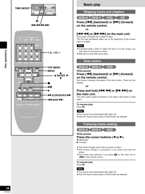 Page 1818
RQT6523
Disc operations
u/t y/i
h
TIME MODE
w/h
SLEEPCLOCK/
TIMER
PLAY MODE A-B REPEAT
REPEATAUTO/MONO
DVD/CD
TAPEEXTTUNER
MUTING
BALANCE  L –VOLUME+ BALANCE  R
CANCEL
123
456
≥10/-/--
7890
SUB TITLEAUDIO
ANGLEMENUTOP MENU
SETUP
DISPLAYRETURN
ENTER
SKIPSLOW/SEARCH
SHIFT
GROUP
PAG E
AUDIO ONLY
1–0, ≥10/-/--
TOP MENU
MENU
we
r      ENTER  q
qg
u SKIP i
t SLOW/SEARCH y
Press [u] (backward) or [i] (forward)
on the remote control.
OR
[u/t] or [y/i] on the main unit.Each press increases the number of...